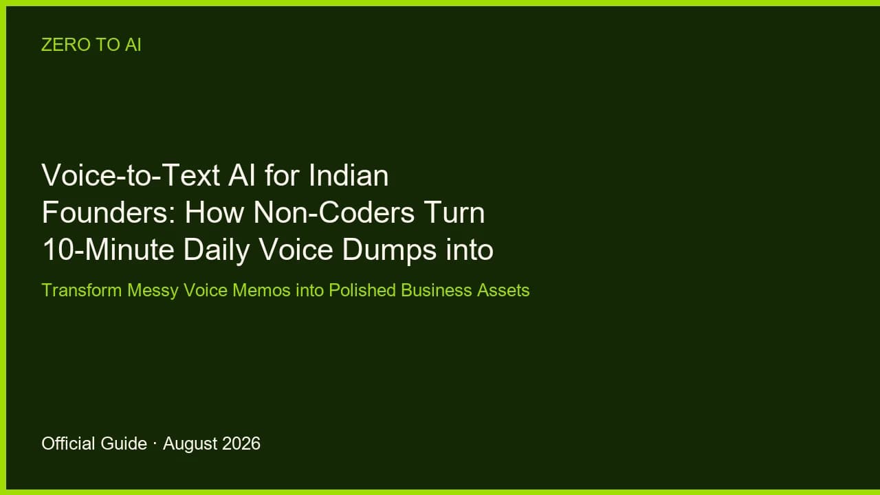 Voice-to-Text AI for Indian Founders: How Non-Coders Turn 10-Minute Daily Voice Dumps into Client Proposals & Blogs